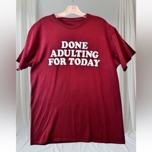 Men’s Dark Red “Done Adulting For The Day” Graphic Round neck T Sz. EPOC!